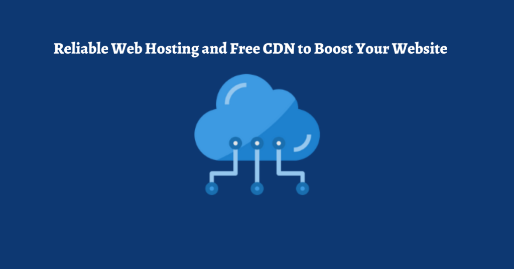 Reliable Web Hosting and Free CDN to Boost Your Website